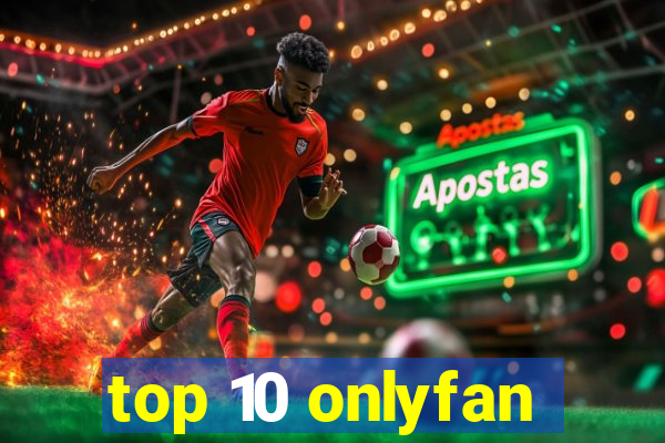 top 10 onlyfan